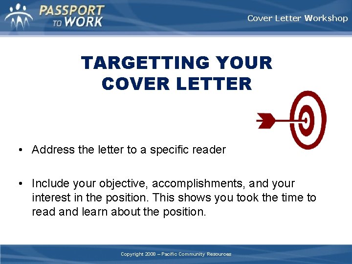Cover Letter Workshop TARGETTING YOUR COVER LETTER • Address the letter to a specific