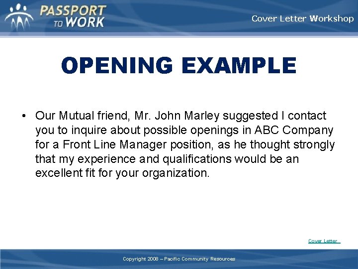 Cover Letter Workshop OPENING EXAMPLE • Our Mutual friend, Mr. John Marley suggested I
