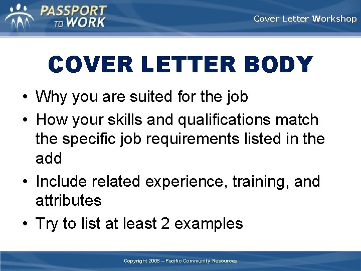 Cover Letter Workshop COVER LETTER BODY • Why you are suited for the job
