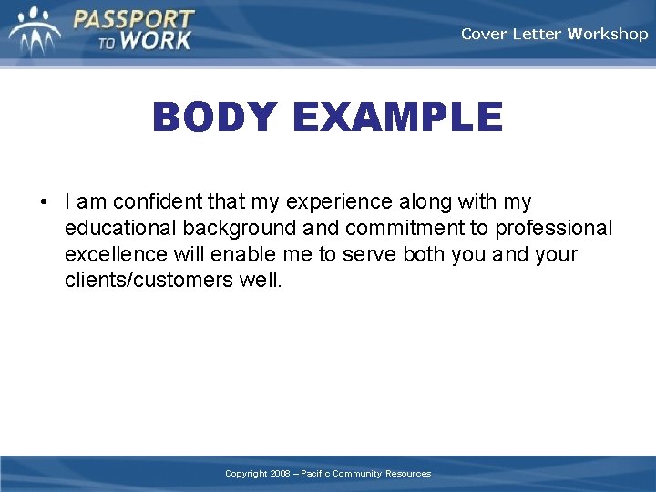Cover Letter Workshop BODY EXAMPLE • I am confident that my experience along with