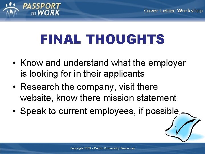 Cover Letter Workshop FINAL THOUGHTS • Know and understand what the employer is looking