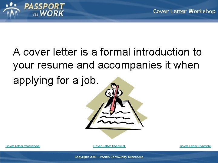 Cover Letter Workshop A cover letter is a formal introduction to your resume and