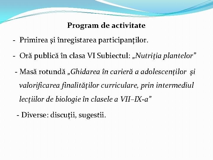 Program de activitate - Primirea şi înregistarea participanţilor. - Oră publică în clasa VI