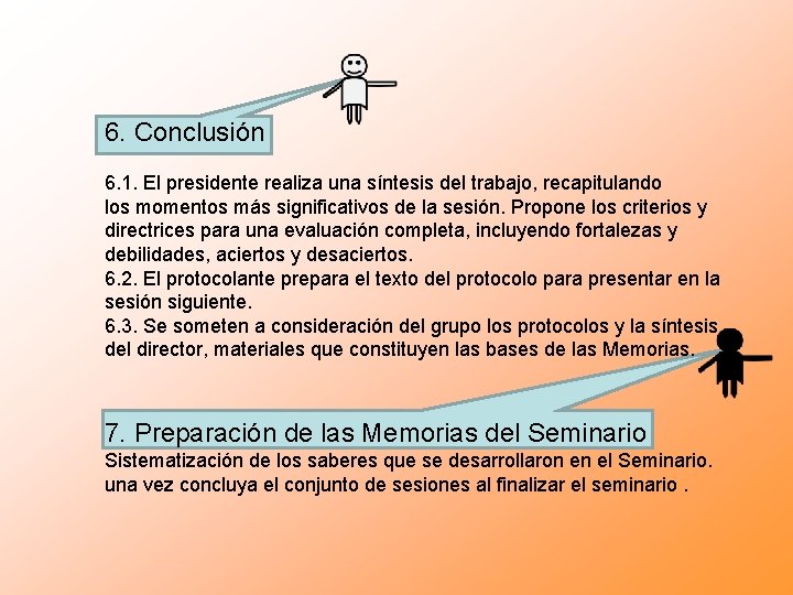 6. Conclusión 6. 1. El presidente realiza una síntesis del trabajo, recapitulando los momentos