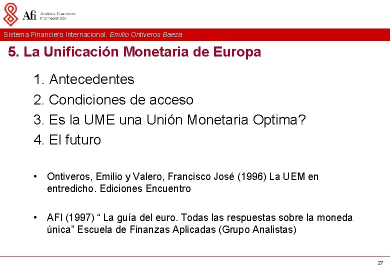 Sistema Financiero Internacional. Emilio Ontiveros Baeza 5. La Unificación Monetaria de Europa 1. Antecedentes