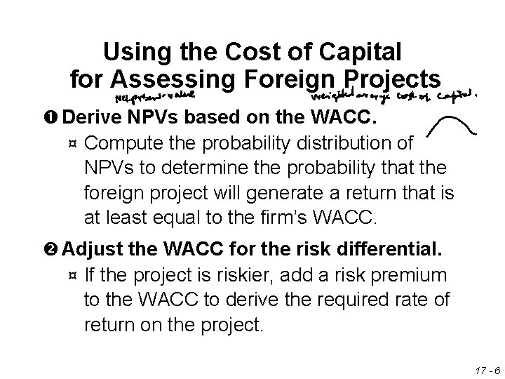 Using the Cost of Capital for Assessing Foreign Projects Derive NPVs based on the