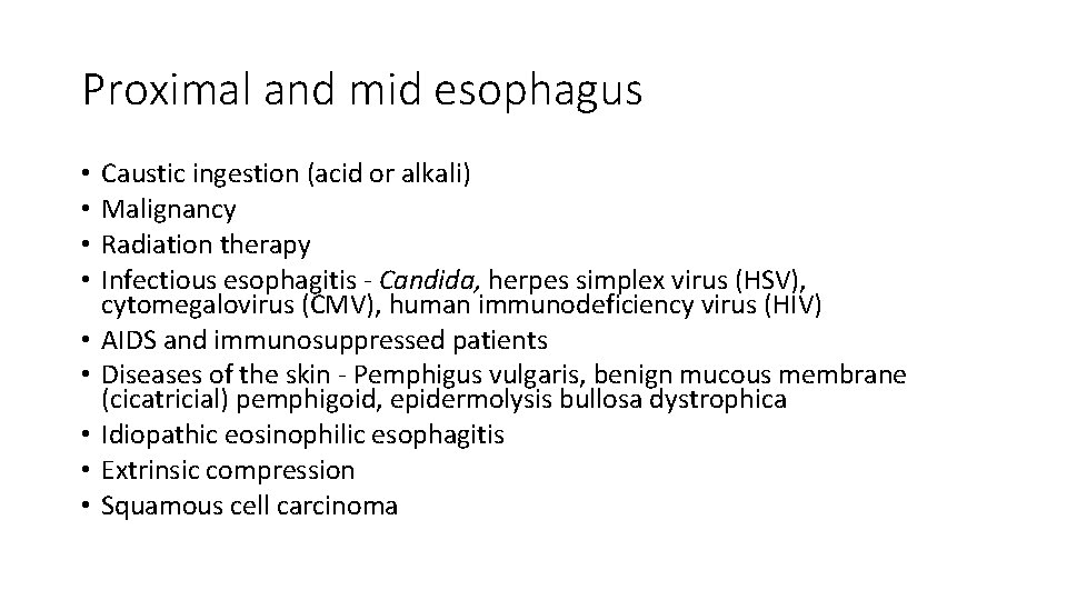 Proximal and mid esophagus • • • Caustic ingestion (acid or alkali) Malignancy Radiation