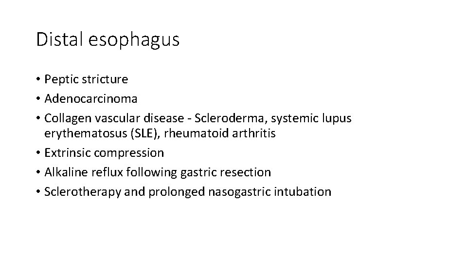 Distal esophagus • Peptic stricture • Adenocarcinoma • Collagen vascular disease - Scleroderma, systemic