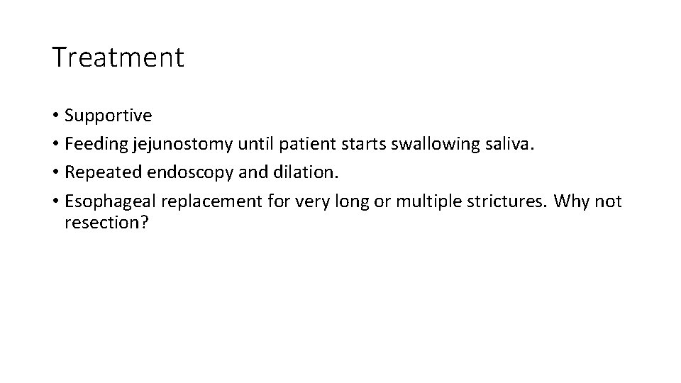 Treatment • Supportive • Feeding jejunostomy until patient starts swallowing saliva. • Repeated endoscopy