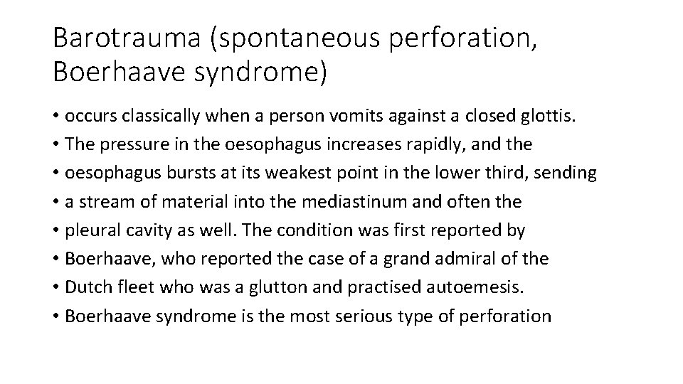 Barotrauma (spontaneous perforation, Boerhaave syndrome) • occurs classically when a person vomits against a