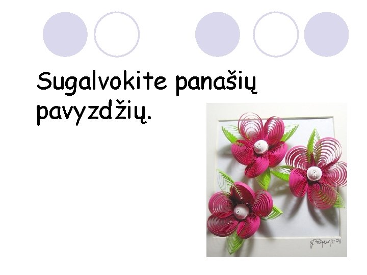 Sugalvokite panašių pavyzdžių. 