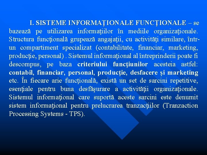 I. SISTEME INFORMAŢIONALE FUNCŢIONALE – se FUNCŢIONALE bazează pe utilizarea informaţiilor în mediile organizaţionale.