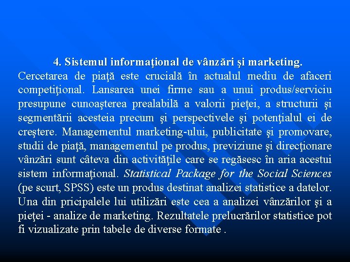 4. Sistemul informaţional de vânzări şi marketing Cercetarea de piaţă este crucială în actualul