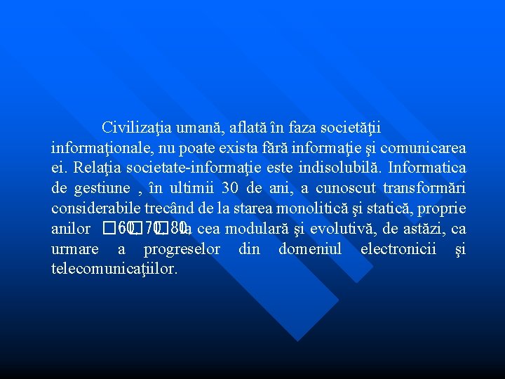 Civilizaţia umană, aflată în faza societăţii informaţionale, nu poate exista fără informaţie şi comunicarea