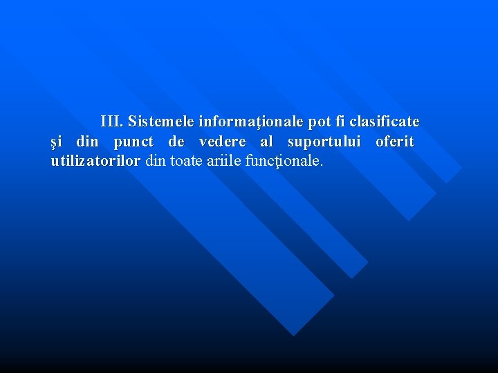 III. Sistemele informaţionale pot fi clasificate şi din punct de vedere al suportului oferit