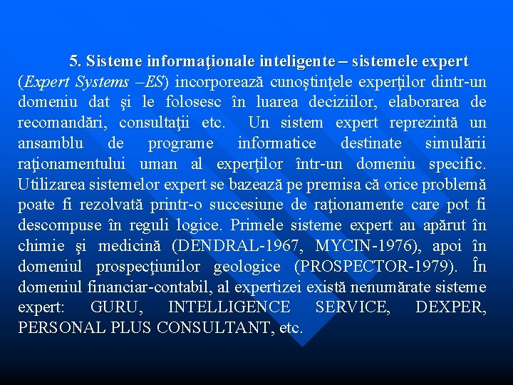5. Sisteme informaţionale inteligente – sistemele expert (Expert Systems –ES) incorporează cunoştinţele experţilor dintr-un