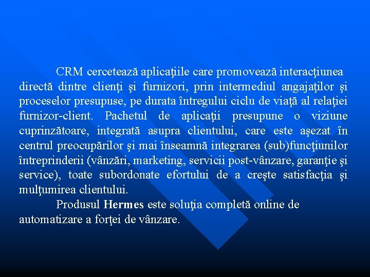 CRM cercetează aplicaţiile care promovează interacţiunea directă dintre clienţi şi furnizori, prin intermediul angajaţilor