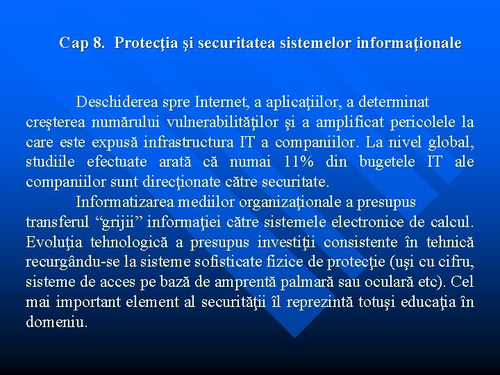 Cap 8. Protecţia şi securitatea sistemelor informaţionale Deschiderea spre Internet, a aplicaţiilor, a determinat