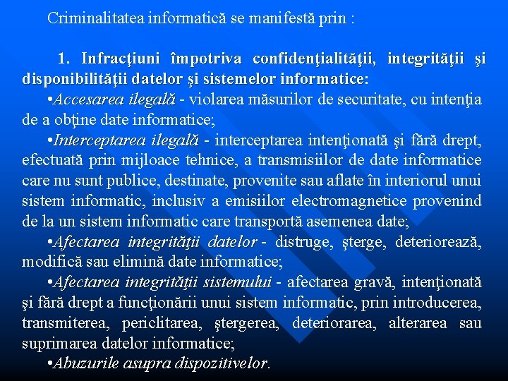Criminalitatea informatică se manifestă prin : 1. Infracţiuni împotriva confidenţialităţii, integrităţii şi disponibilităţii datelor