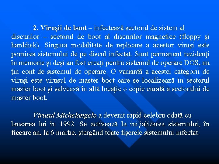 2. Viruşii de boot – infectează sectorul de sistem al boot discurilor – sectorul