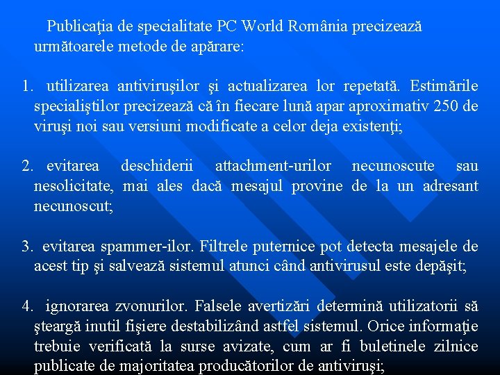 Publicaţia de specialitate PC World România precizează următoarele metode de apărare: 1. utilizarea antiviruşilor