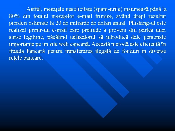 Astfel, mesajele nesolicitate (spam-urile) insumează până la 80% din totalul mesajelor e-mail trimise, având