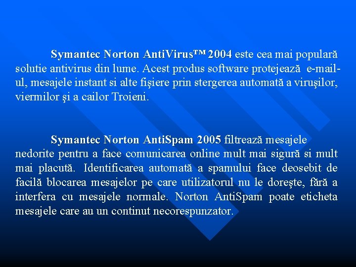 Symantec Norton Anti. Virus™ 2004 este cea mai populară 2004 solutie antivirus din lume.