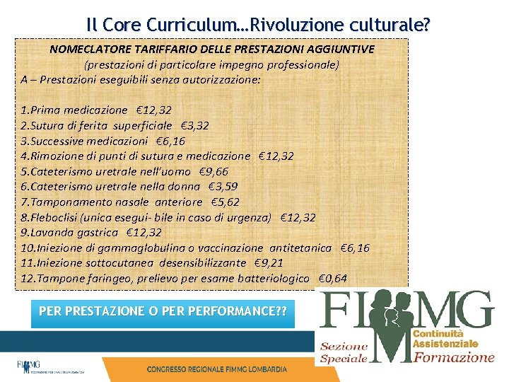 Il Core Curriculum…Rivoluzione culturale? NOMECLATORE TARIFFARIO DELLE PRESTAZIONI AGGIUNTIVE (prestazioni di particolare impegno professionale) Il Core Curriculum…Rivoluzione culturale? NOMECLATORE TARIFFARIO DELLE PRESTAZIONI AGGIUNTIVE (prestazioni di particolare impegno professionale)