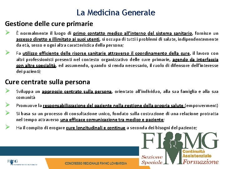 La Medicina Generale Gestione delle cure primarie Ø È normalmente il luogo di primo