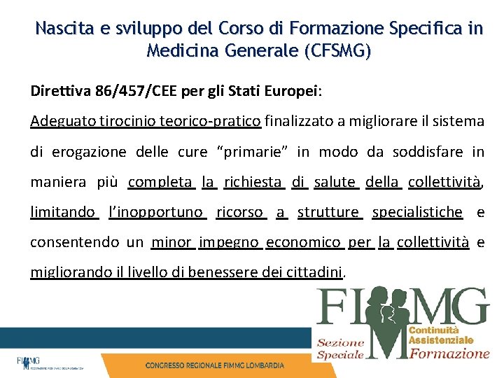 Nascita e sviluppo del Corso di Formazione Specifica in Medicina Generale (CFSMG) Direttiva 86/457/CEE Nascita e sviluppo del Corso di Formazione Specifica in Medicina Generale (CFSMG) Direttiva 86/457/CEE