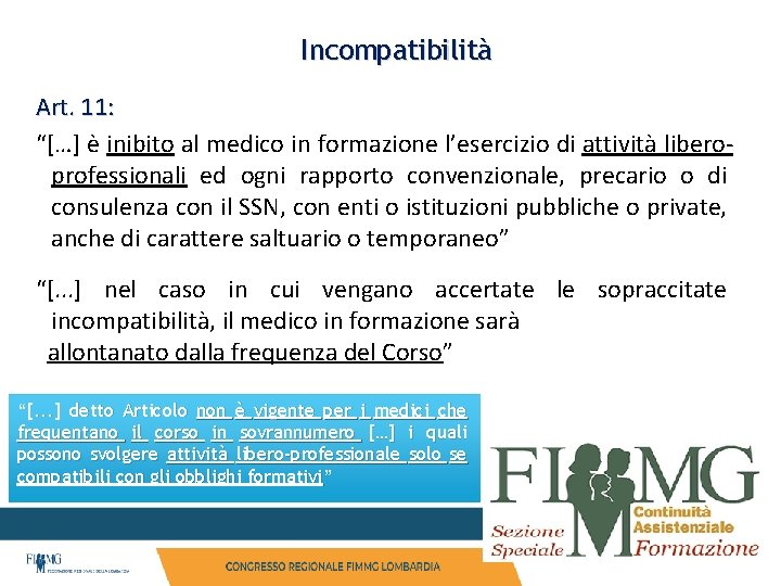 Incompatibilità Art. 11: “[…] è inibito al medico in formazione l’esercizio di attività liberoprofessionali