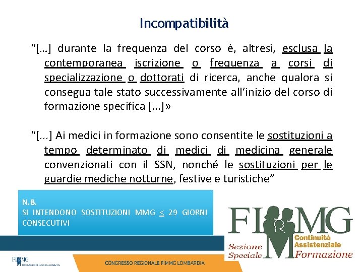 Incompatibilità “[…] durante la frequenza del corso è, altresì, esclusa la contemporanea iscrizione o