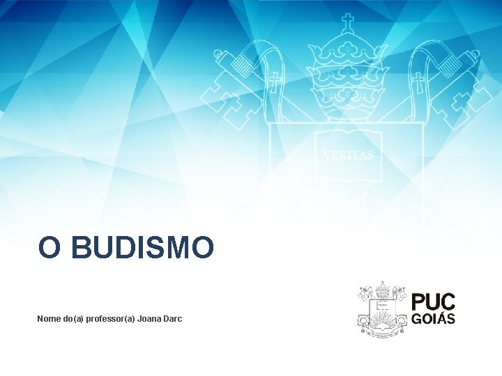 O BUDISMO Nome do(a) professor(a) Joana Darc 