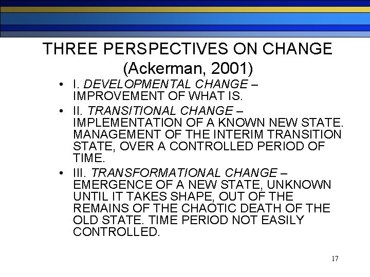 THREE PERSPECTIVES ON CHANGE (Ackerman, 2001) • I. DEVELOPMENTAL CHANGE – IMPROVEMENT OF WHAT