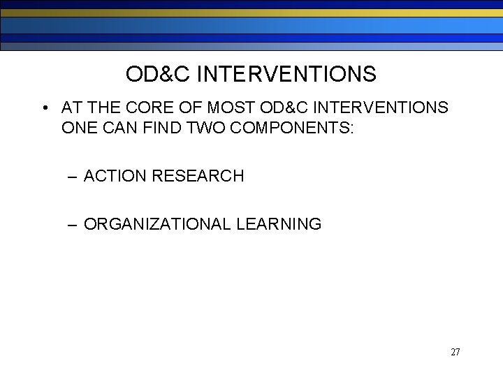 OD&C INTERVENTIONS • AT THE CORE OF MOST OD&C INTERVENTIONS ONE CAN FIND TWO