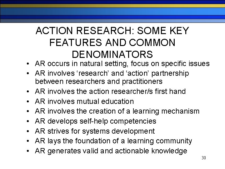 ACTION RESEARCH: SOME KEY FEATURES AND COMMON DENOMINATORS • AR occurs in natural setting,