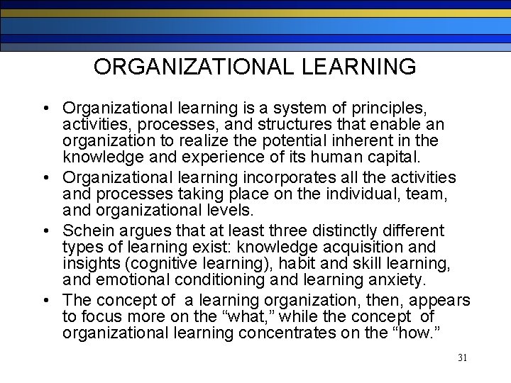 ORGANIZATIONAL LEARNING • Organizational learning is a system of principles, activities, processes, and structures