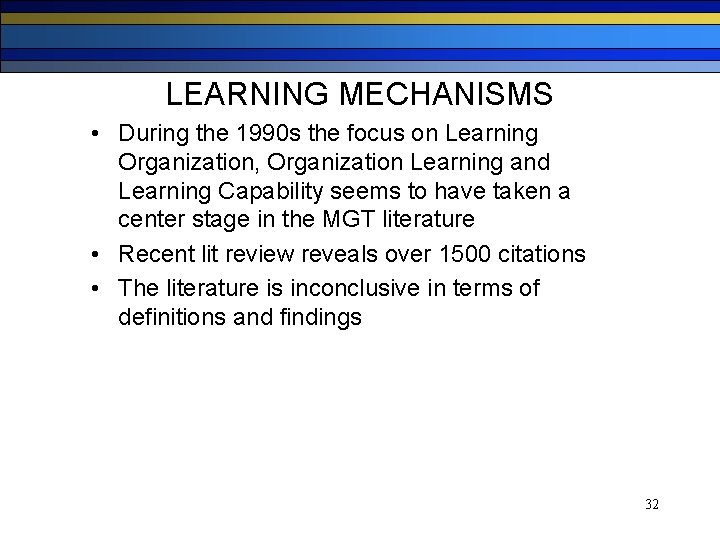 LEARNING MECHANISMS • During the 1990 s the focus on Learning Organization, Organization Learning