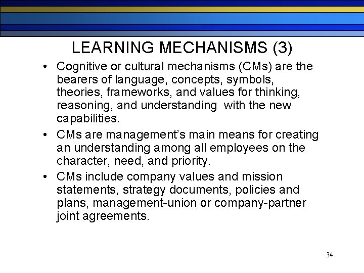 LEARNING MECHANISMS (3) • Cognitive or cultural mechanisms (CMs) are the bearers of language,