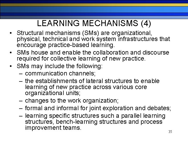 LEARNING MECHANISMS (4) • Structural mechanisms (SMs) are organizational, physical, technical and work system