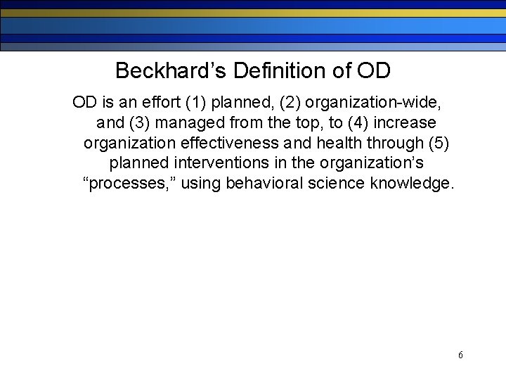 Beckhard’s Definition of OD OD is an effort (1) planned, (2) organization-wide, and (3)