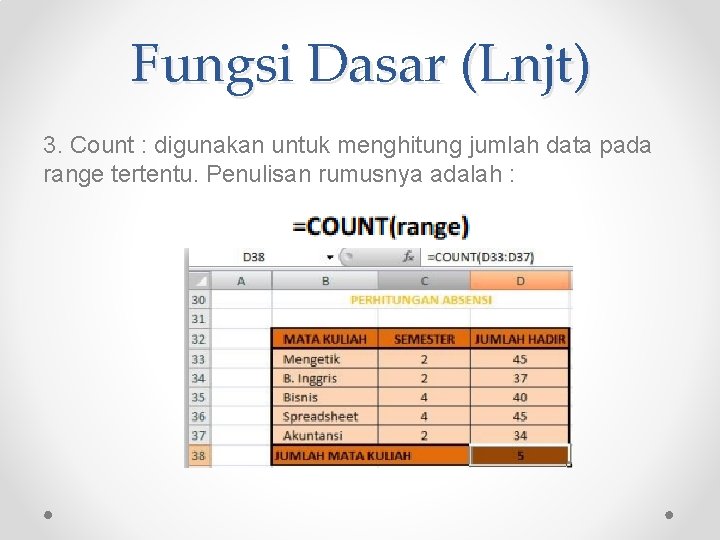 Fungsi Dasar (Lnjt) 3. Count : digunakan untuk menghitung jumlah data pada range tertentu.