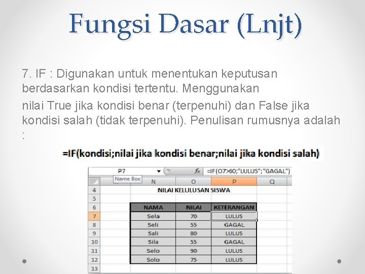 Fungsi Dasar (Lnjt) 7. IF : Digunakan untuk menentukan keputusan berdasarkan kondisi tertentu. Menggunakan