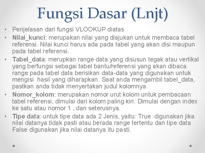 Fungsi Dasar (Lnjt) • Penjelasan dari fungsi VLOOKUP diatas • Nilai_kunci: merupakan nilai yang