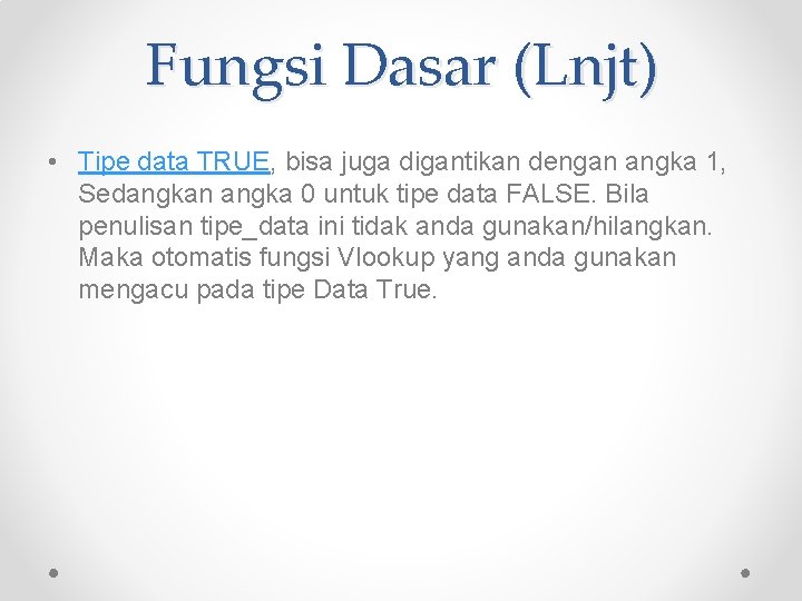 Fungsi Dasar (Lnjt) • Tipe data TRUE, bisa juga digantikan dengan angka 1, Sedangkan