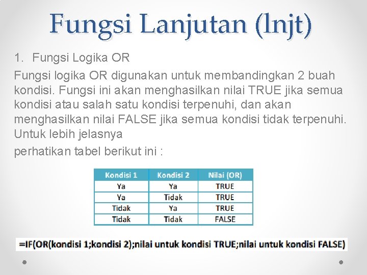 Fungsi Lanjutan (lnjt) 1. Fungsi Logika OR Fungsi logika OR digunakan untuk membandingkan 2