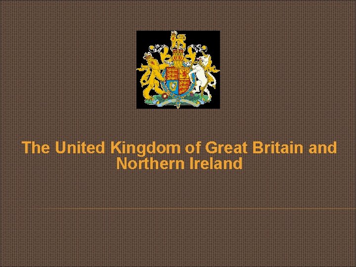 The United Kingdom of Great Britain and Northern Ireland 