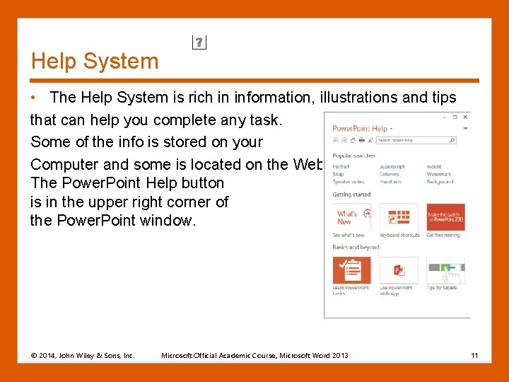 Help System • The Help System is rich in information, illustrations and tips that