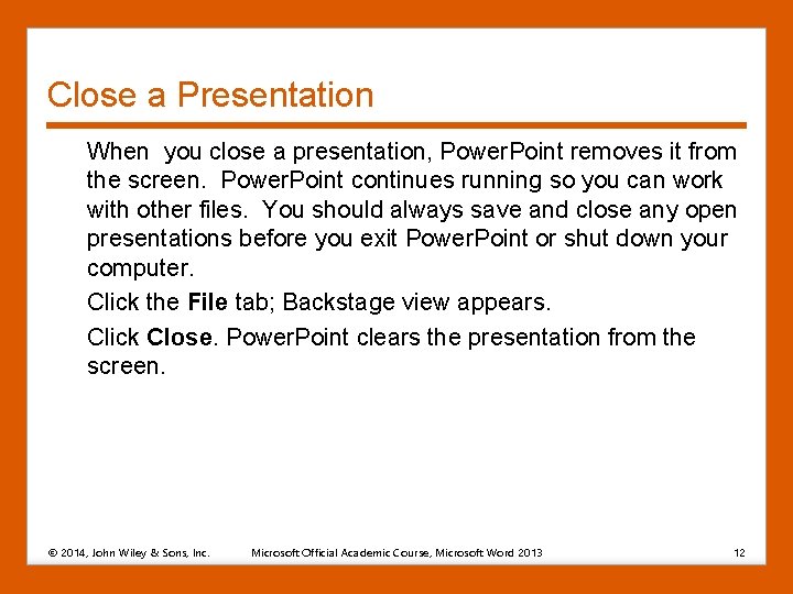 Close a Presentation When you close a presentation, Power. Point removes it from the