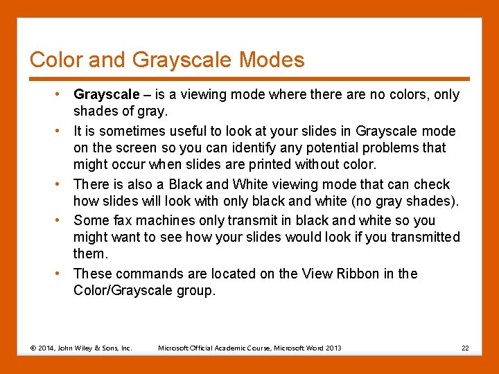 Color and Grayscale Modes • Grayscale – is a viewing mode where there are